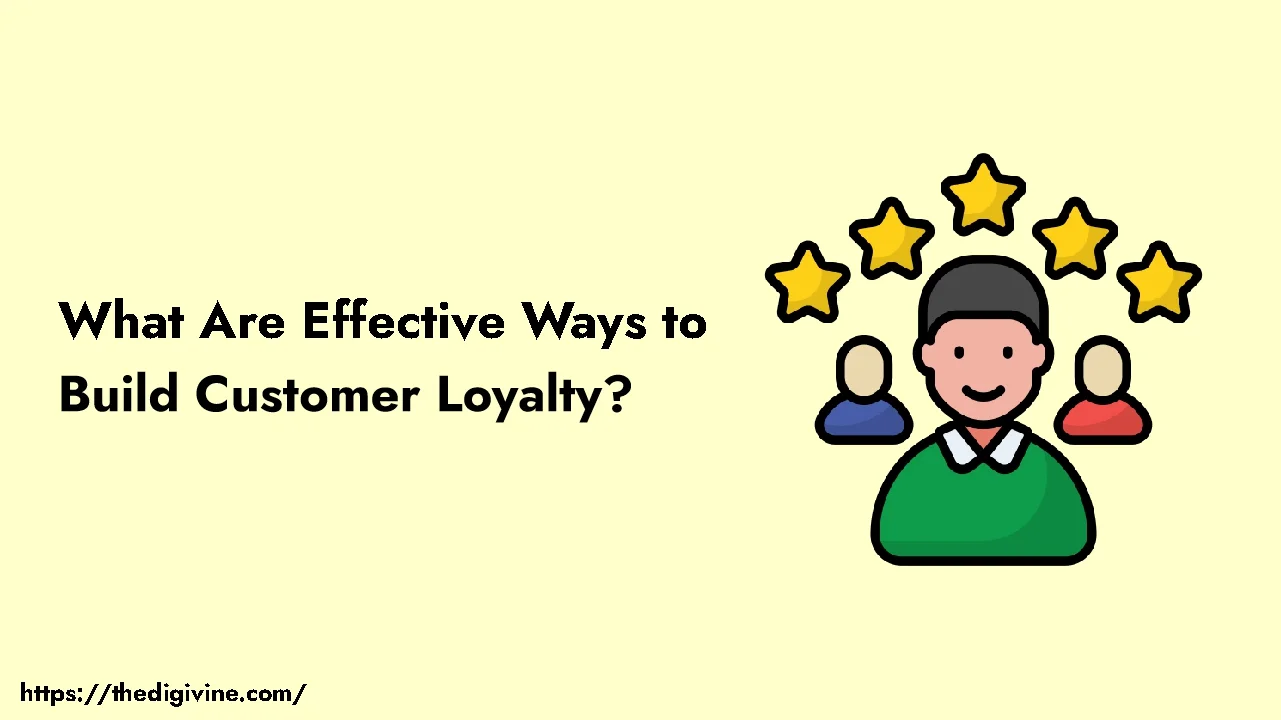 What Are Effective Ways to Build Customer Loyalty