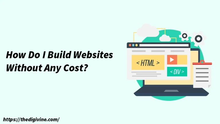 How Do I Build Websites Without Any Cost?